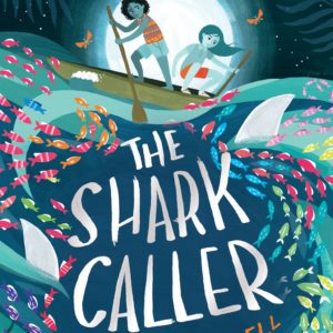 The Shark Caller by Zillah Bethell,  Illustrated by Saara Söderlund